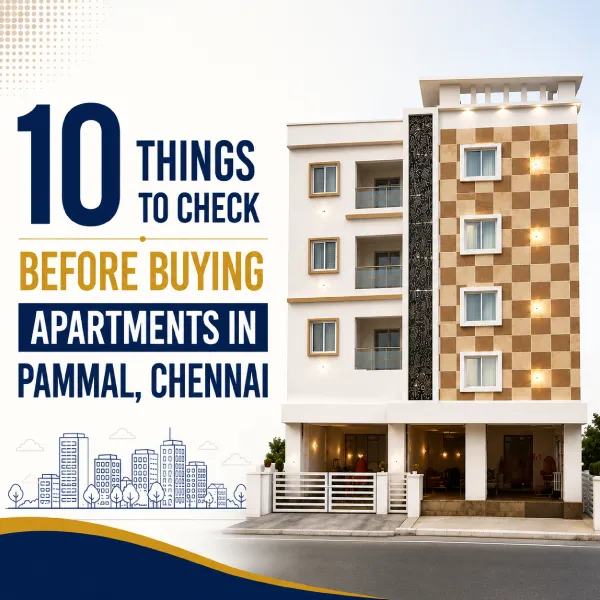 10 Things to Check Before Buying Apartments in Pammal Chennai